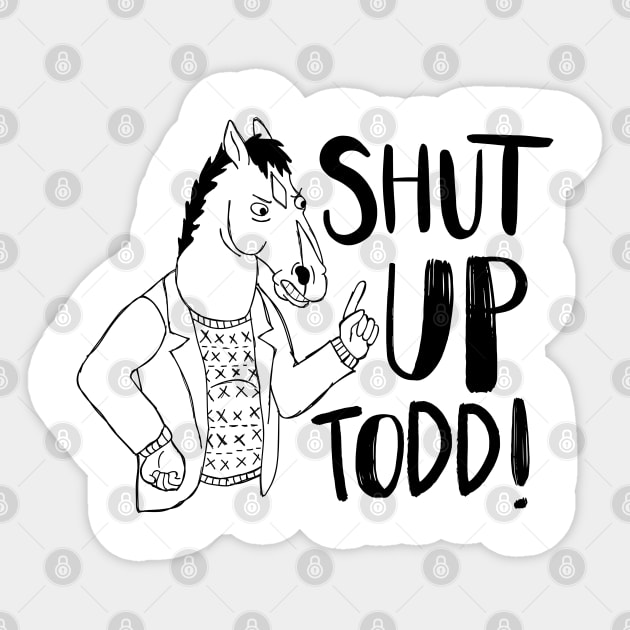 Shut Up Todd! (Illustrative) Sticker by InsomniackDesigns